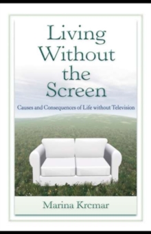 Living Without the Screen : Causes and Consequences of Life without Television