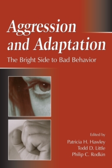 Aggression and Adaptation : The Bright Side to Bad Behavior