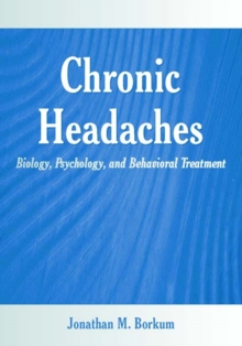 Chronic Headaches : Biology, Psychology, and Behavioral Treatment