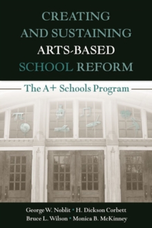 Creating and Sustaining Arts-Based School Reform : The A+ Schools Program