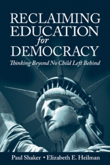 Reclaiming Education for Democracy : Thinking Beyond No Child Left Behind