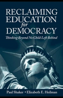 Reclaiming Education for Democracy : Thinking Beyond No Child Left Behind