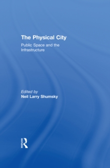 The Physical City : Public Space and the Infrastructure