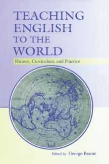 Teaching English to the World : History, Curriculum, and Practice