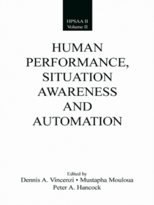 Human Performance, Situation Awareness, and Automation : Current Research and Trends HPSAA II, Volumes I and II