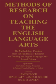 Methods of Research on Teaching the English Language Arts : The Methodology Chapters From the Handbook of Research on Teaching the English Language Arts, Sponsored by International Reading Association