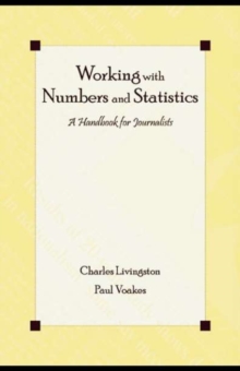 Working With Numbers and Statistics : A Handbook for Journalists