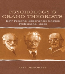 Psychology's Grand Theorists : How Personal Experiences Shaped Professional Ideas