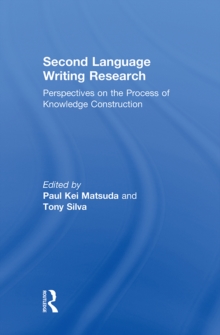 Second Language Writing Research : Perspectives on the Process of Knowledge Construction