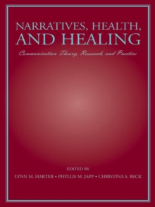 Narratives, Health, and Healing : Communication Theory, Research, and Practice