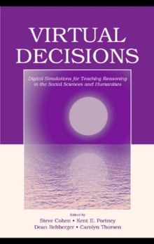 Virtual Decisions : Digital Simulations for Teaching Reasoning in the Social Sciences and Humanities