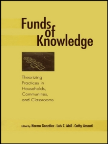 Funds of Knowledge : Theorizing Practices in Households, Communities, and Classrooms