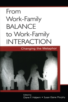 From Work-Family Balance to Work-Family Interaction : Changing the Metaphor