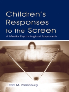 Children's Responses to the Screen : A Media Psychological Approach