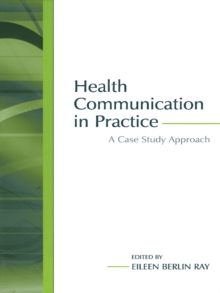 Health Communication in Practice : A Case Study Approach