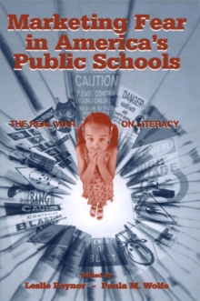 Marketing Fear in America's Public Schools : The Real War on Literacy