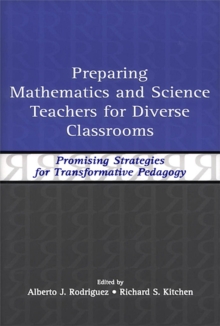 Preparing Mathematics and Science Teachers for Diverse Classrooms : Promising Strategies for Transformative Pedagogy