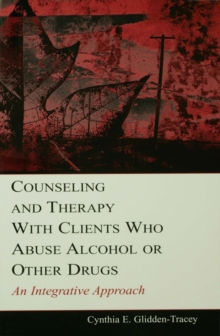 Counseling and Therapy With Clients Who Abuse Alcohol or Other Drugs : An Integrative Approach