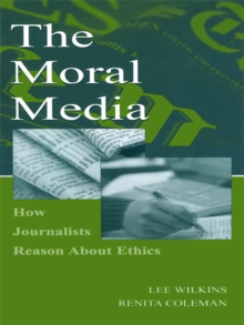 The Moral Media : How Journalists Reason About Ethics