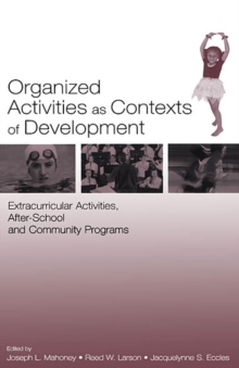 Organized Activities As Contexts of Development : Extracurricular Activities, After School and Community Programs