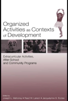 Organized Activities As Contexts of Development : Extracurricular Activities, After School and Community Programs