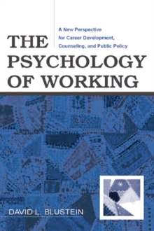 The Psychology of Working : A New Perspective for Career Development, Counseling, and Public Policy