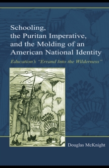 Schooling, the Puritan Imperative, and the Molding of an American National Identity : Education's "Errand Into the Wilderness"