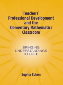 Teachers' Professional Development and the Elementary Mathematics Classroom : Bringing Understandings To Light