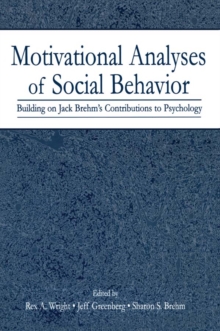 Motivational Analyses of Social Behavior : Building on Jack Brehm's Contributions to Psychology