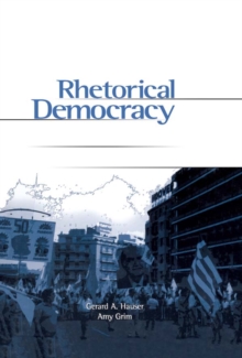 Rhetorical Democracy : Discursive Practices of Civic Engagement