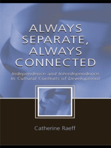 Always Separate, Always Connected : Independence and Interdependence in Cultural Contexts of Development