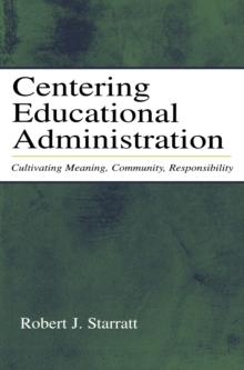 Centering Educational Administration : Cultivating Meaning, Community, Responsibility