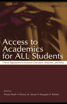 Access To Academics for All Students : Critical Approaches To Inclusive Curriculum, Instruction, and Policy