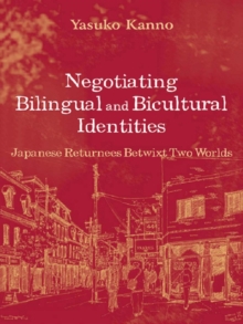 Negotiating Bilingual and Bicultural Identities : Japanese Returnees Betwixt Two Worlds