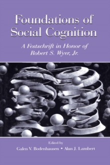 Foundations of Social Cognition : A Festschrift in Honor of Robert S. Wyer, Jr.