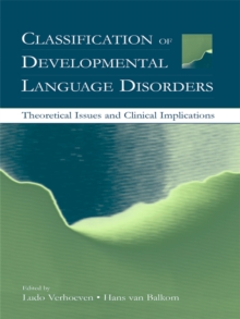 Classification of Developmental Language Disorders : Theoretical Issues and Clinical Implications