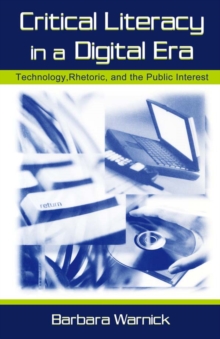 Critical Literacy in A Digital Era : Technology, Rhetoric, and the Public interest