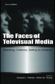 The Faces of Televisual Media : Teaching, Violence, Selling To Children