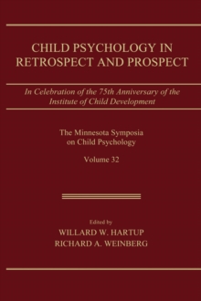 Child Psychology in Retrospect and Prospect : in Celebration of the 75th Anniversary of the institute of Child Development