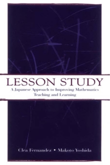 Lesson Study : A Japanese Approach To Improving Mathematics Teaching and Learning