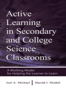 Active Learning in Secondary and College Science Classrooms : A Working Model for Helping the Learner To Learn