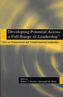 Developing Potential Across a Full Range of Leadership TM : Cases on Transactional and Transformational Leadership