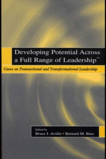 Developing Potential Across a Full Range of Leadership TM : Cases on Transactional and Transformational Leadership