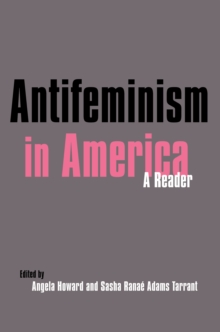 Antifeminism in America : A Historical Reader