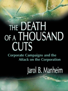 The Death of A Thousand Cuts : Corporate Campaigns and the Attack on the Corporation