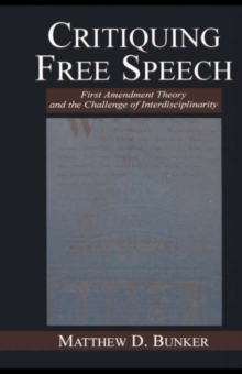 Critiquing Free Speech : First Amendment theory and the Challenge of Interdisciplinarity