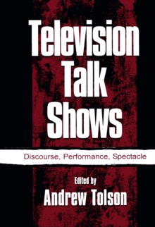 Television Talk Shows : Discourse, Performance, Spectacle