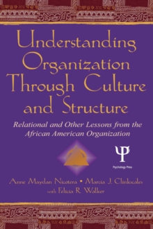 Understanding Organization Through Culture and Structure : Relational and Other Lessons From the African American Organization