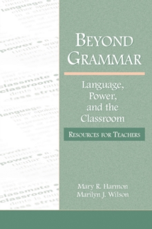 Beyond Grammar : Language, Power, and the Classroom: Resources for Teachers