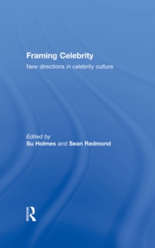 Framing Celebrity : New directions in celebrity culture